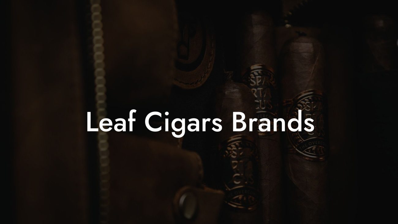 Leaf Cigars Brands