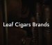 Leaf Cigars Brands