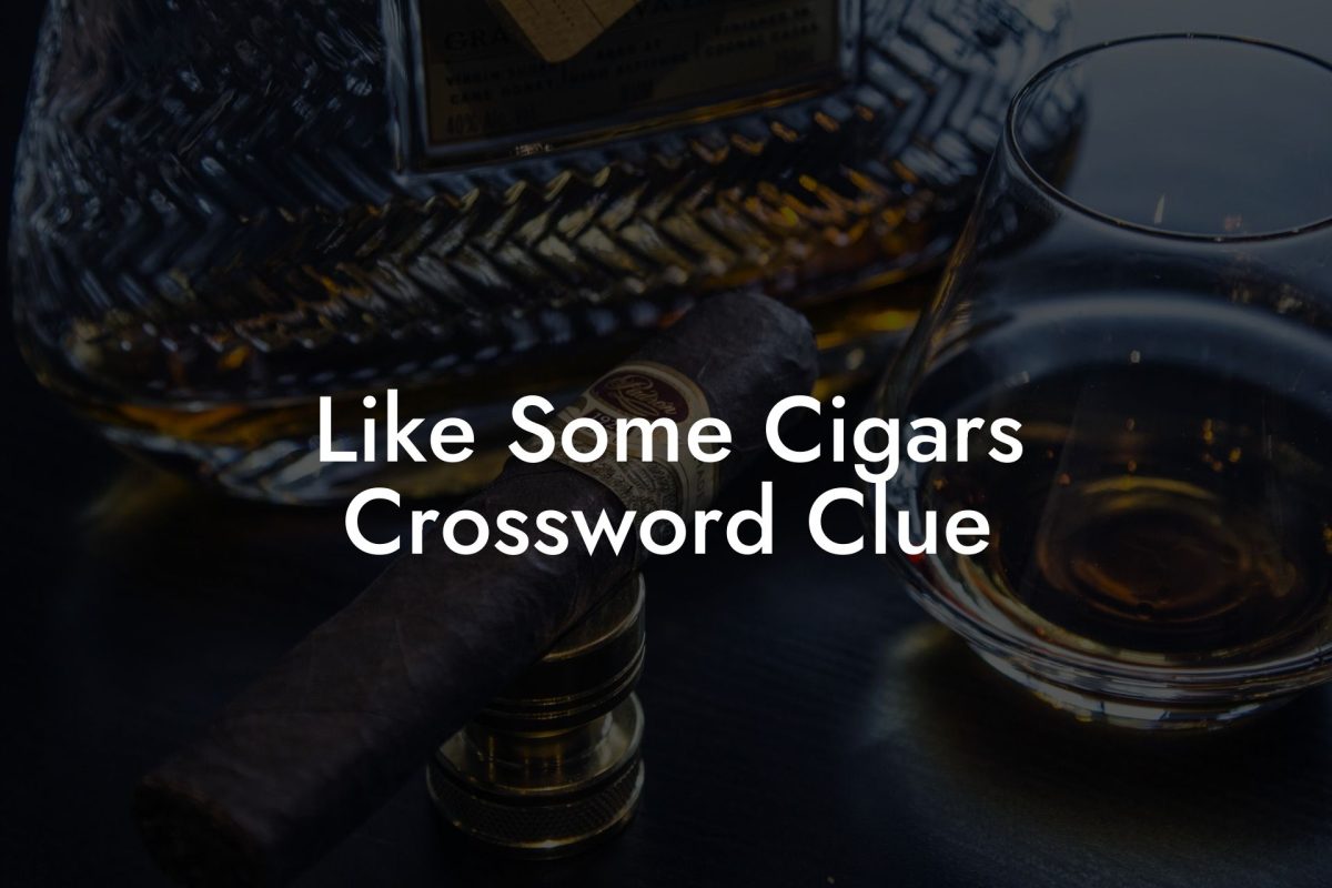 Like Some Cigars Crossword Clue