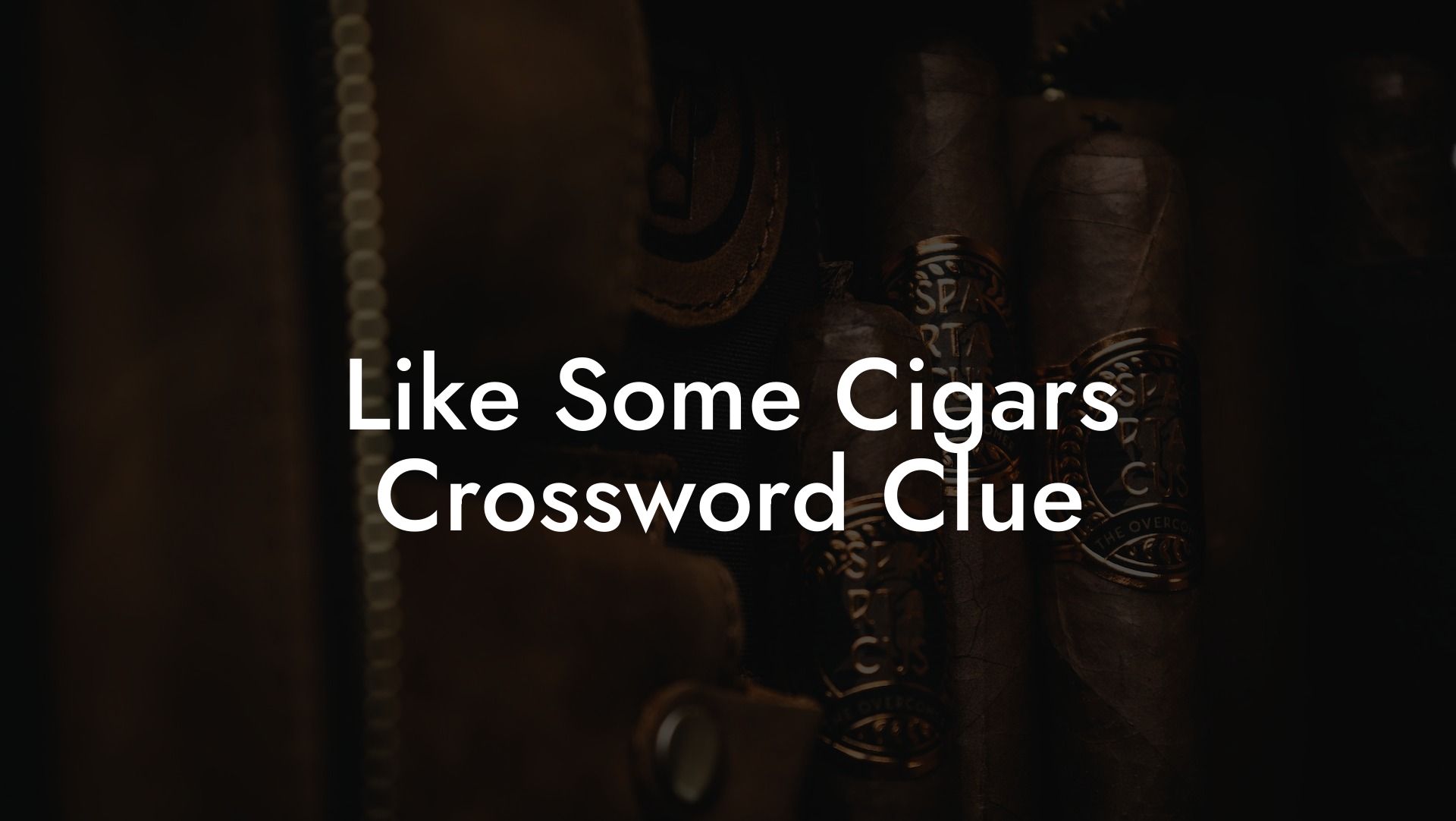 Like Some Cigars Crossword Clue