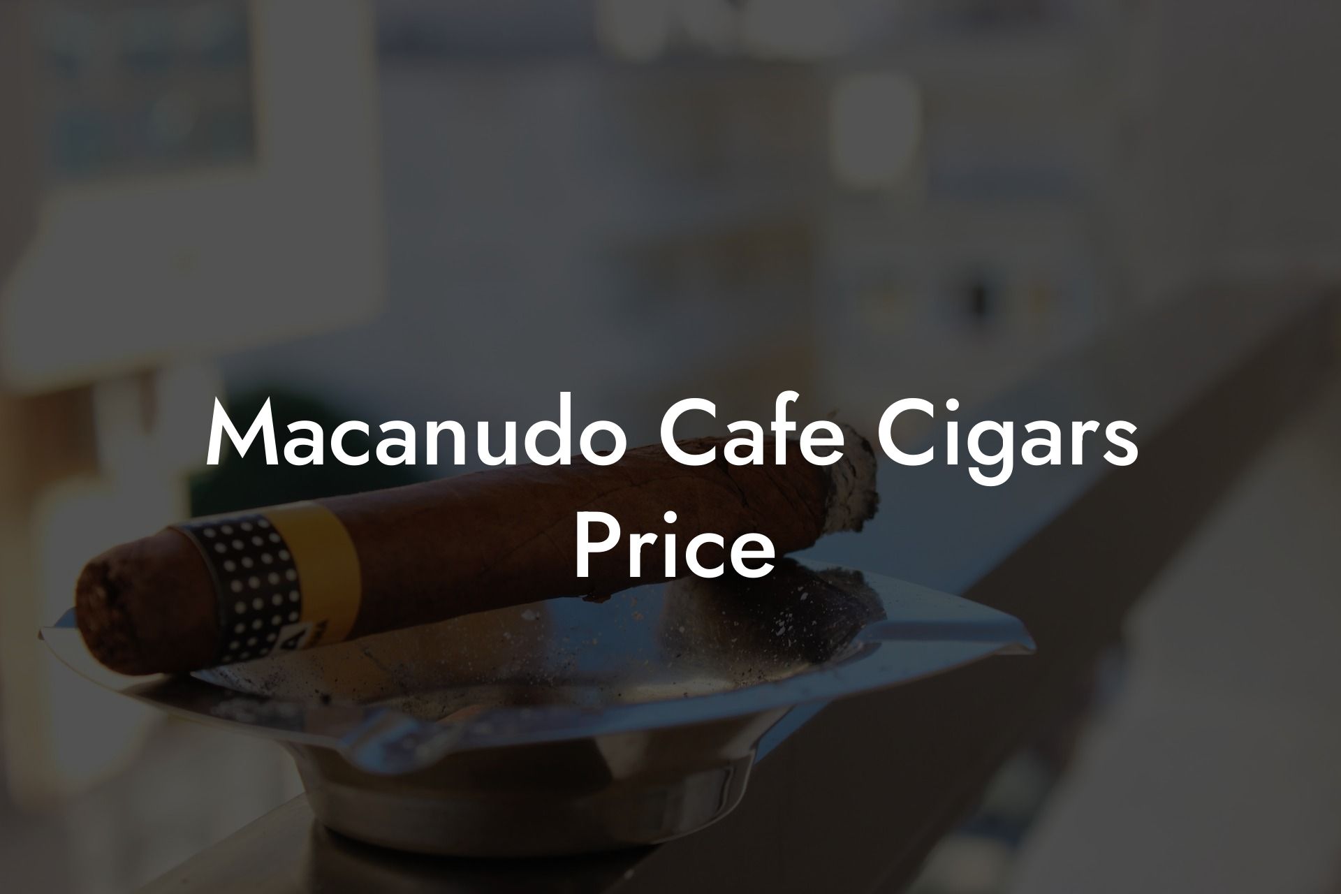 Macanudo Cafe Cigars Price