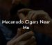 Macanudo Cigars Near Me