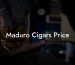 Maduro Cigars Price