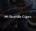 Mi Querida Cigars