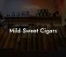 Mild Sweet Cigars