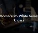 Montecristo White Series Cigars