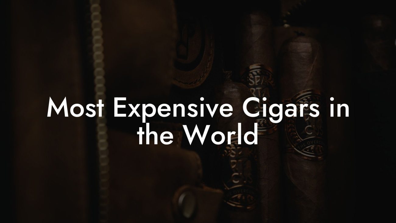 Most Expensive Cigars in the World