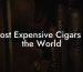 Most Expensive Cigars in the World