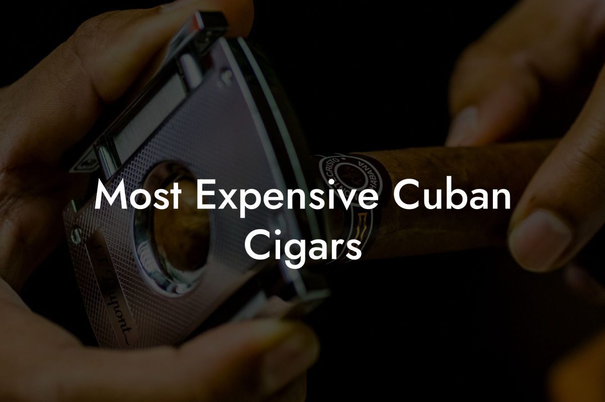 Most Expensive Cuban Cigars