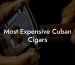 Most Expensive Cuban Cigars