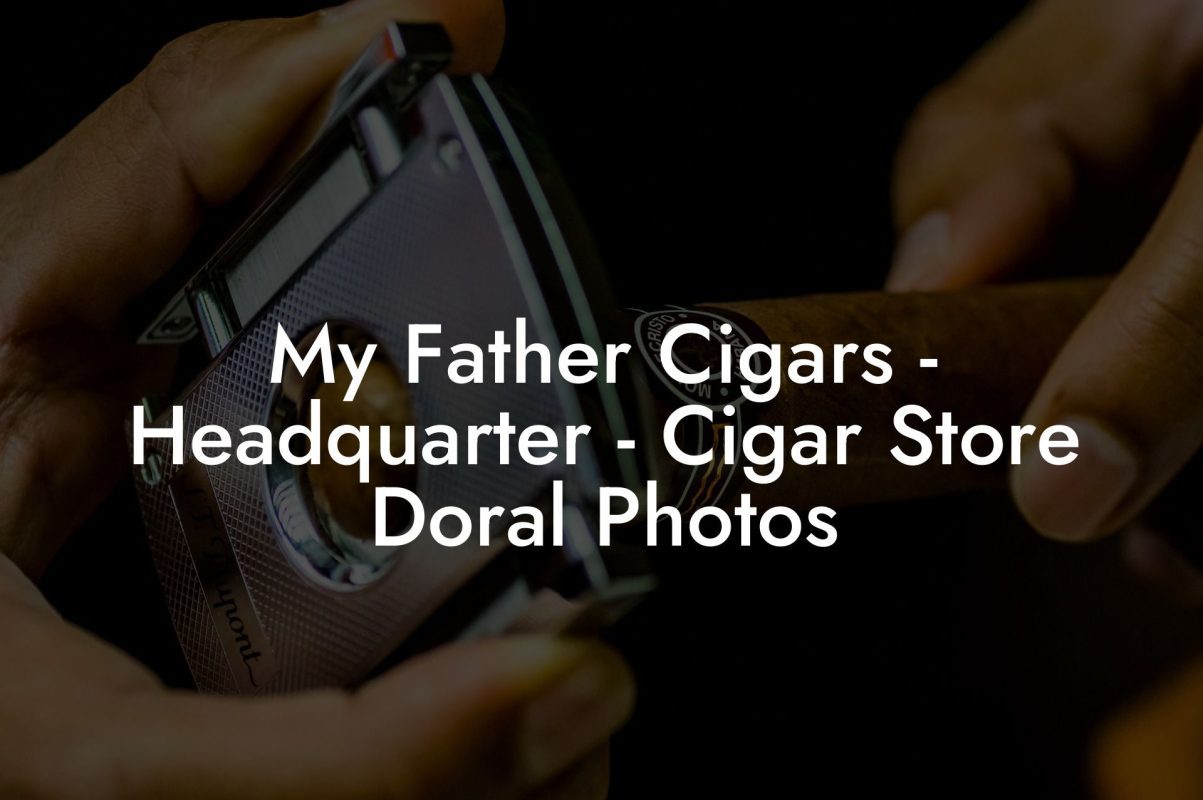 My Father Cigars - Headquarter - Cigar Store Doral Photos