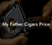 My Father Cigars Price