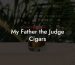 My Father the Judge Cigars