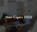 New Cigars 2023