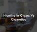 Nicotine in Cigars Vs Cigarettes