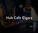 Nub Cafe Cigars