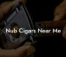 Nub Cigars Near Me