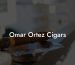 Omar Ortez Cigars