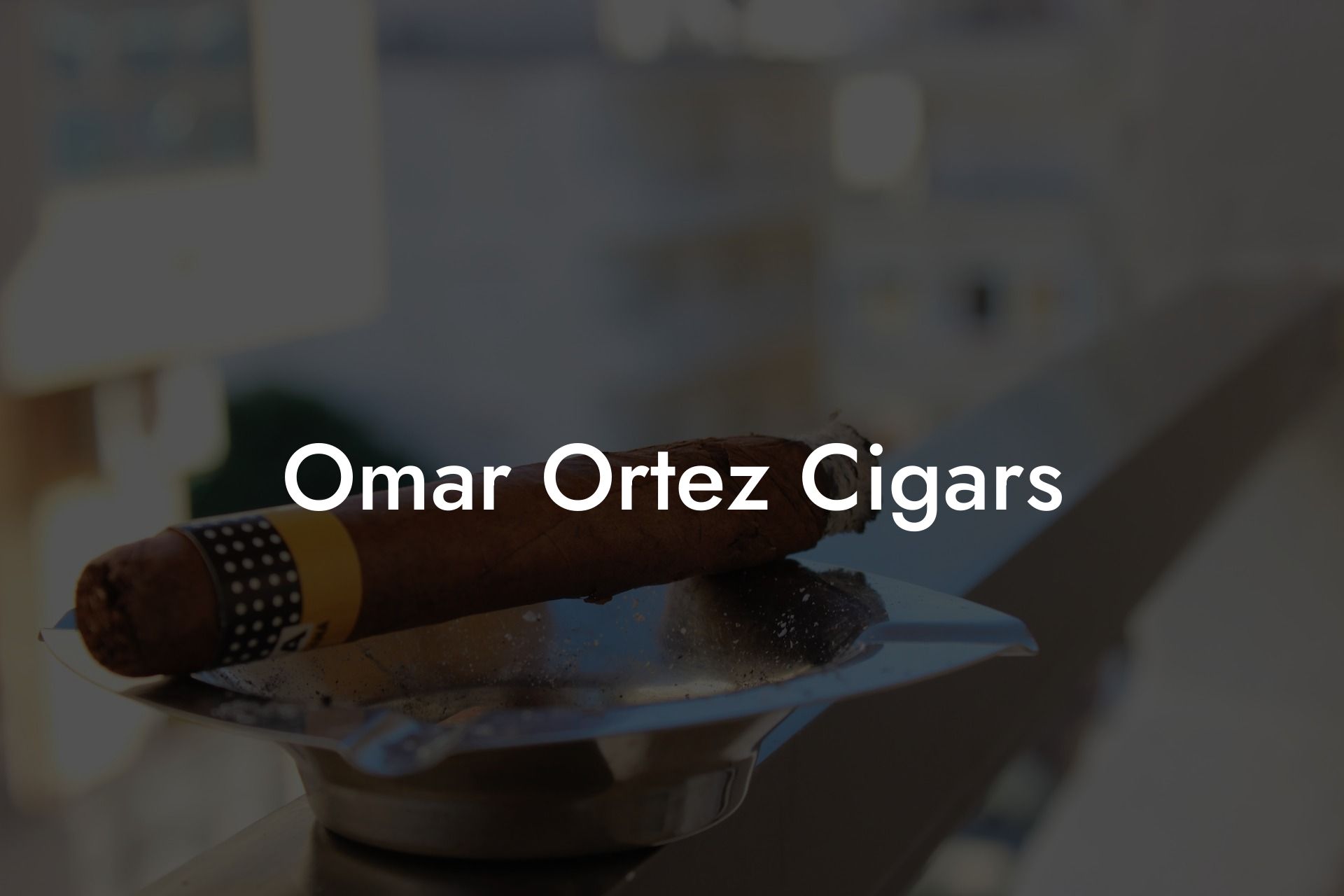 Omar Ortez Cigars