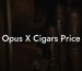 Opus X Cigars Price