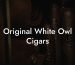 Original White Owl Cigars