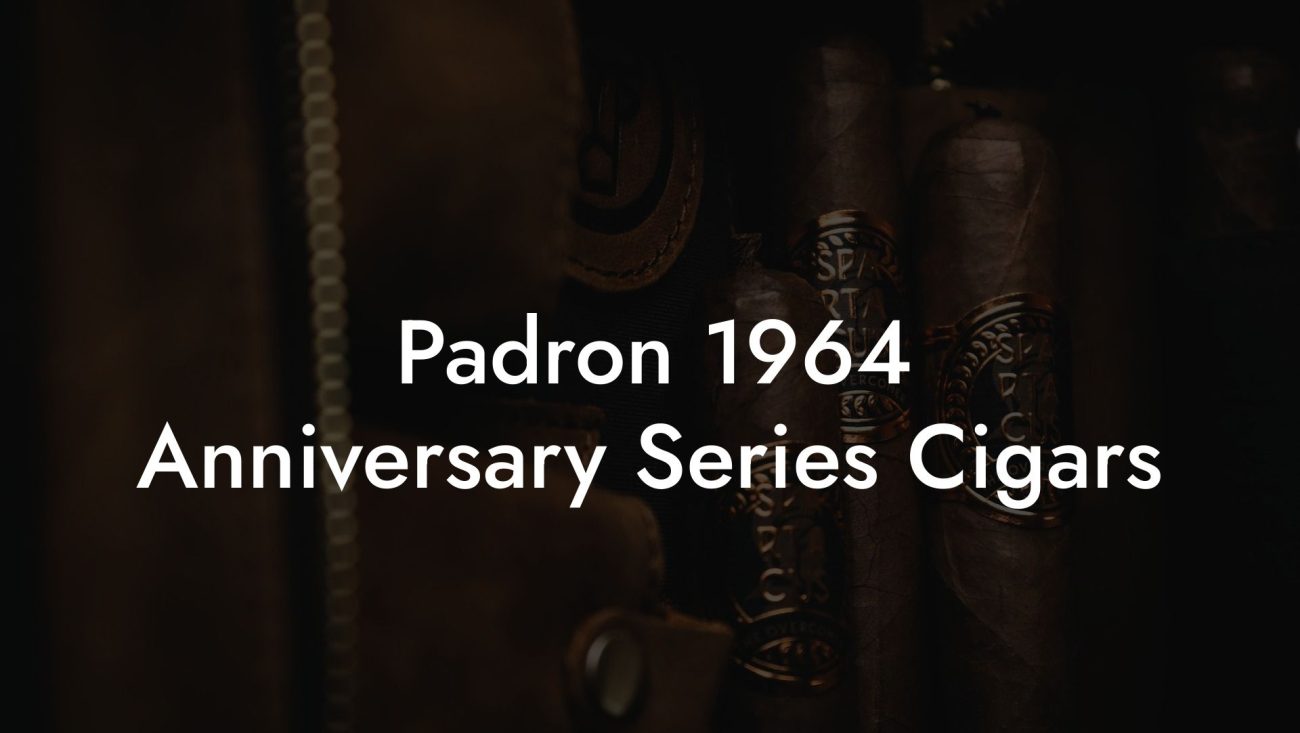 Padron 1964 Anniversary Series Cigars Padron 1964 Anniversary Series Cigars