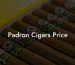 Padron Cigars Price