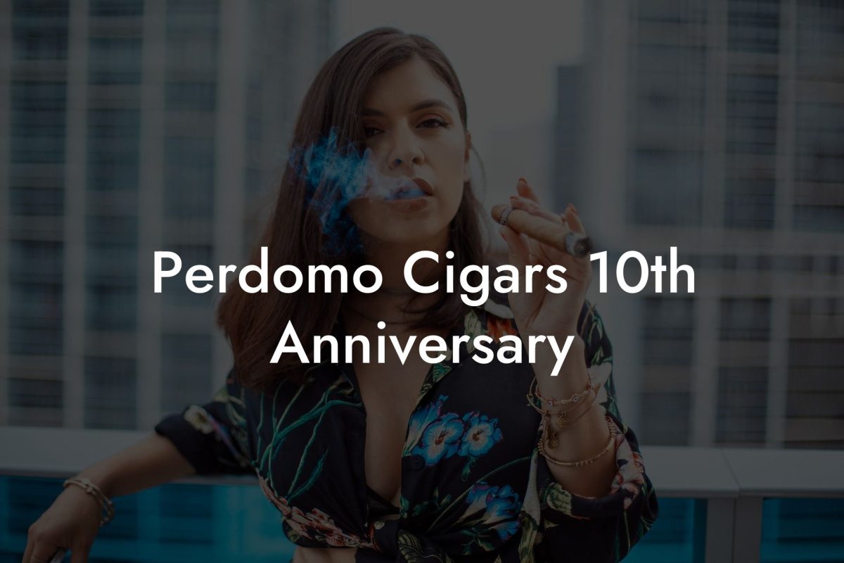 Perdomo Cigars 10th Anniversary