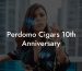 Perdomo Cigars 10th Anniversary