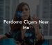 Perdomo Cigars Near Me