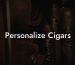 Personalize Cigars
