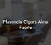 Plasencia Cigars Alma Fuerte