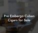 Pre Embargo Cuban Cigars for Sale