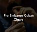 Pre Embargo Cuban Cigars