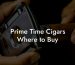 Prime Time Cigars Where to Buy