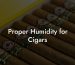 Proper Humidity for Cigars