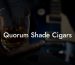 Quorum Shade Cigars
