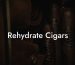 Rehydrate Cigars