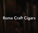Roma Craft Cigars