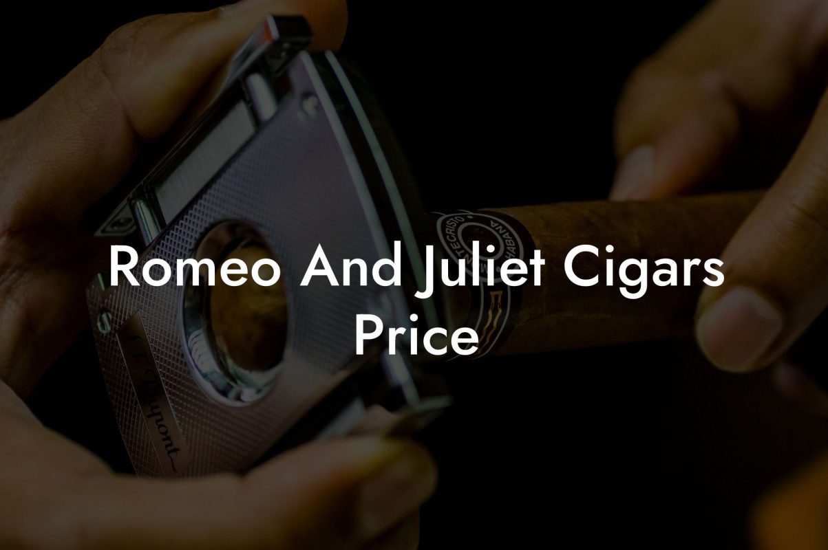 Romeo And Juliet Cigars Price