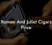 Romeo And Juliet Cigars Price