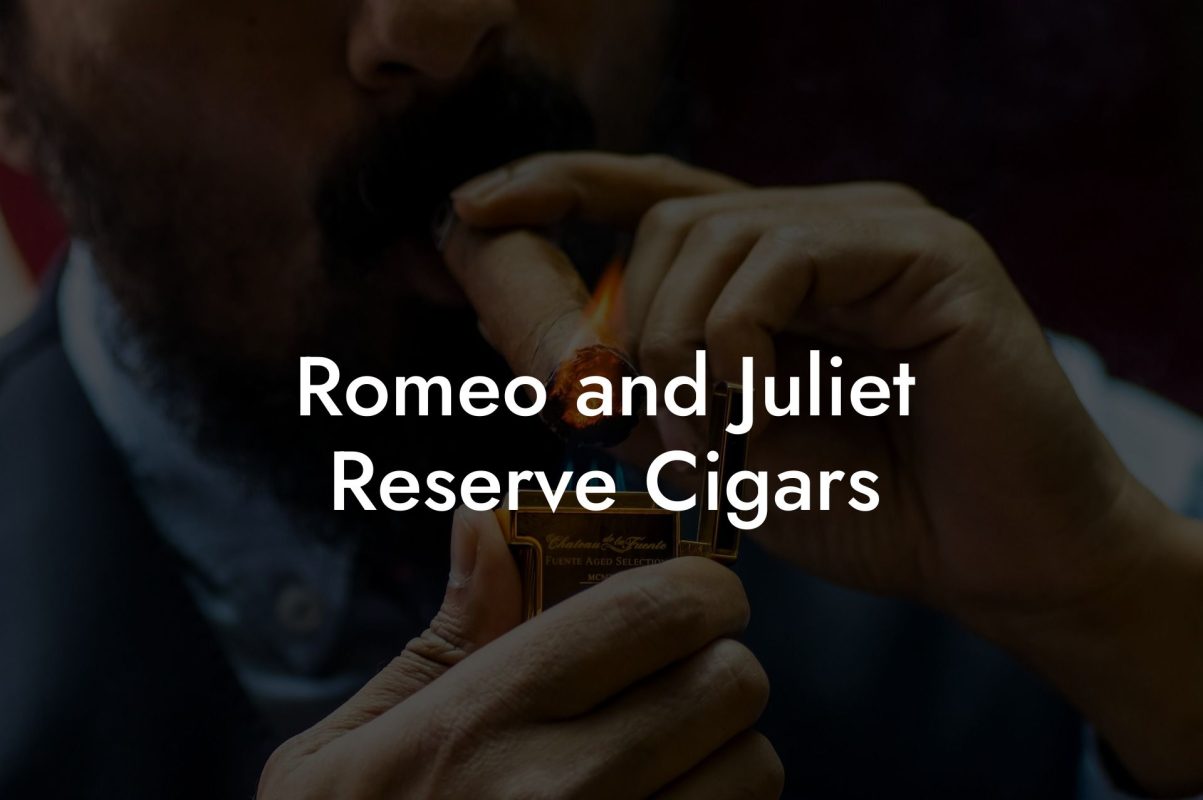 Romeo and Juliet Reserve Cigars