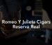 Romeo Y Julieta Cigars Reserva Real