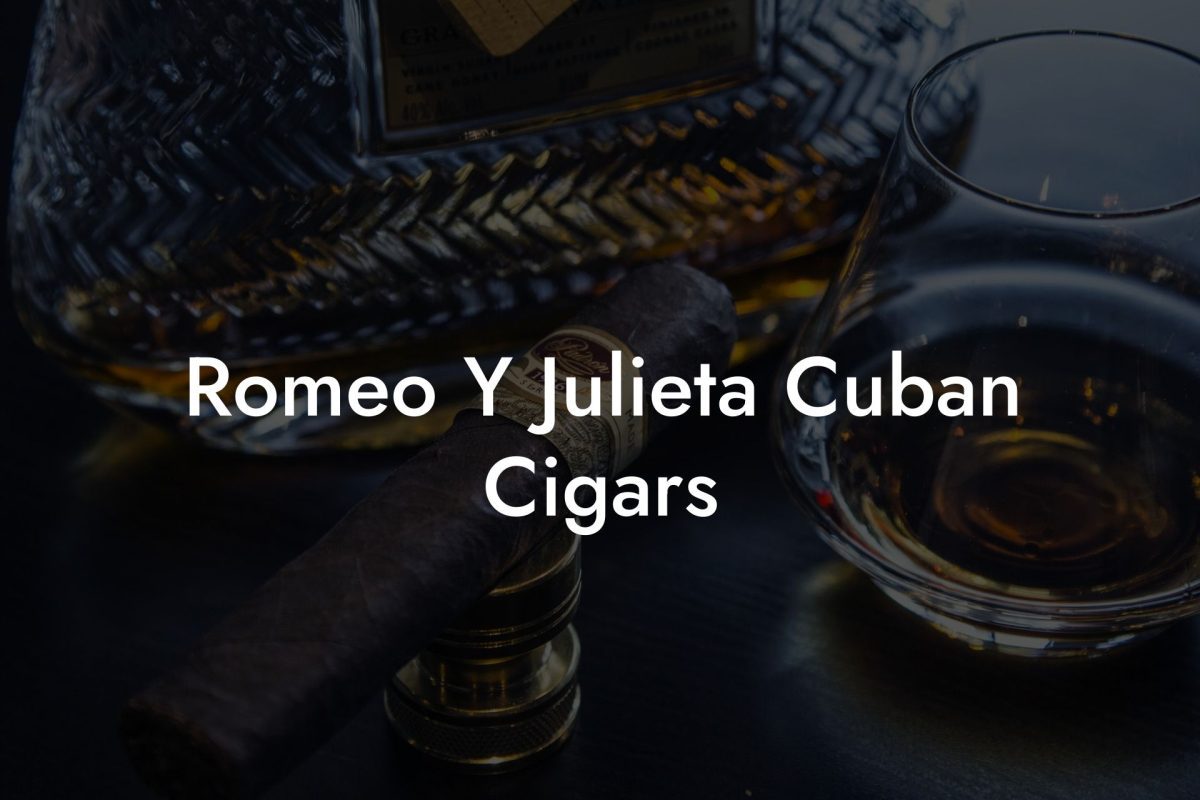 Romeo Y Julieta Cuban Cigars