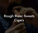 Rough Rider Sweets Cigars