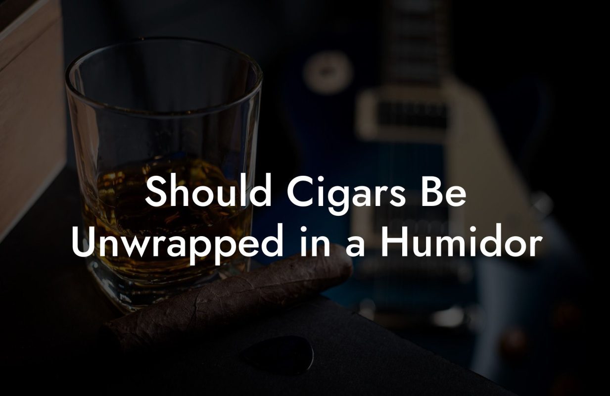 Should Cigars Be Unwrapped in a Humidor