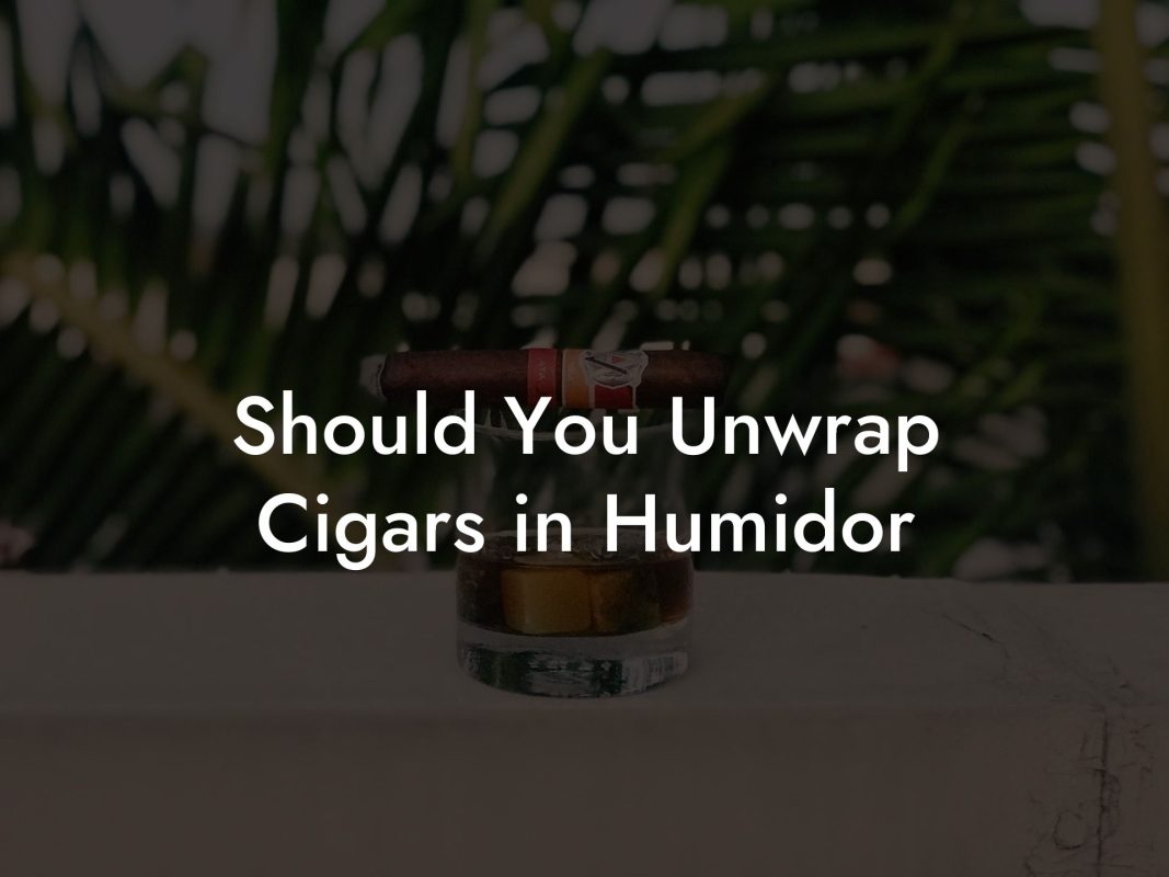 Should You Unwrap Cigars in Humidor