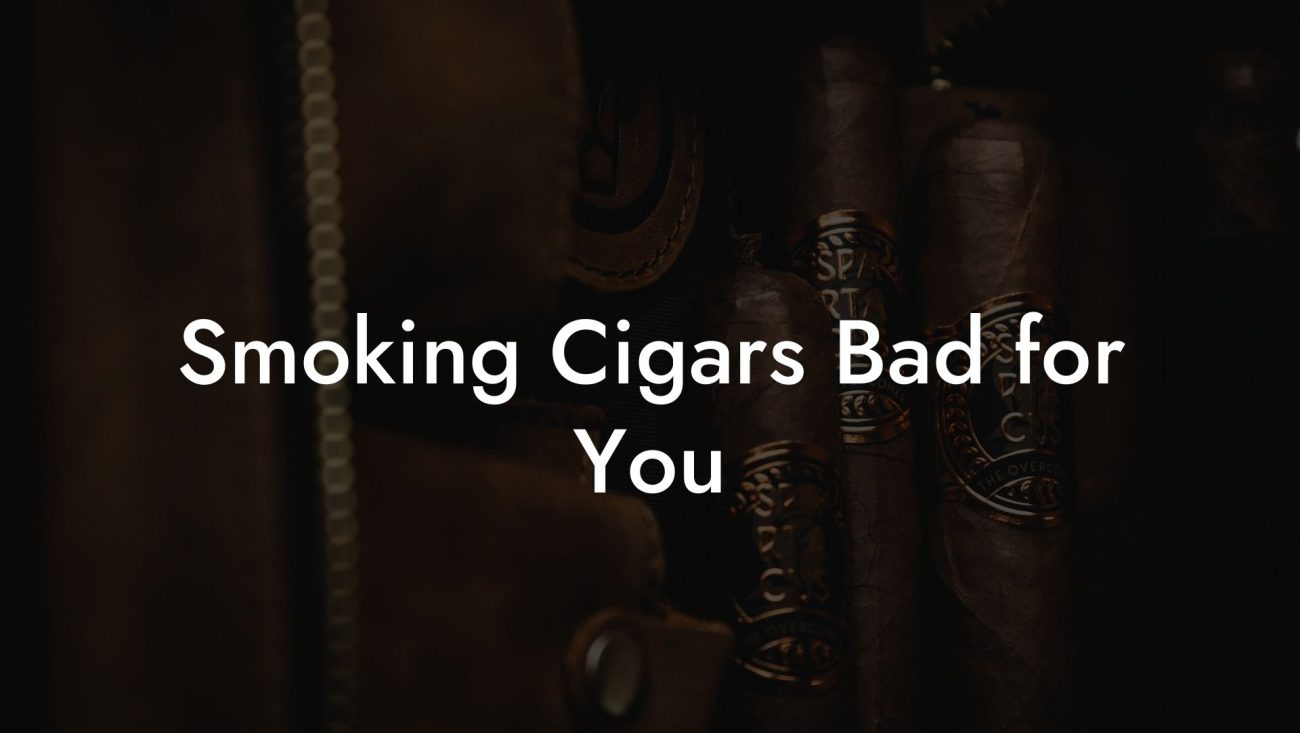 Smoking Cigars Bad for You