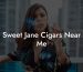 Sweet Jane Cigars Near Me