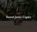 Sweet Janes Cigars